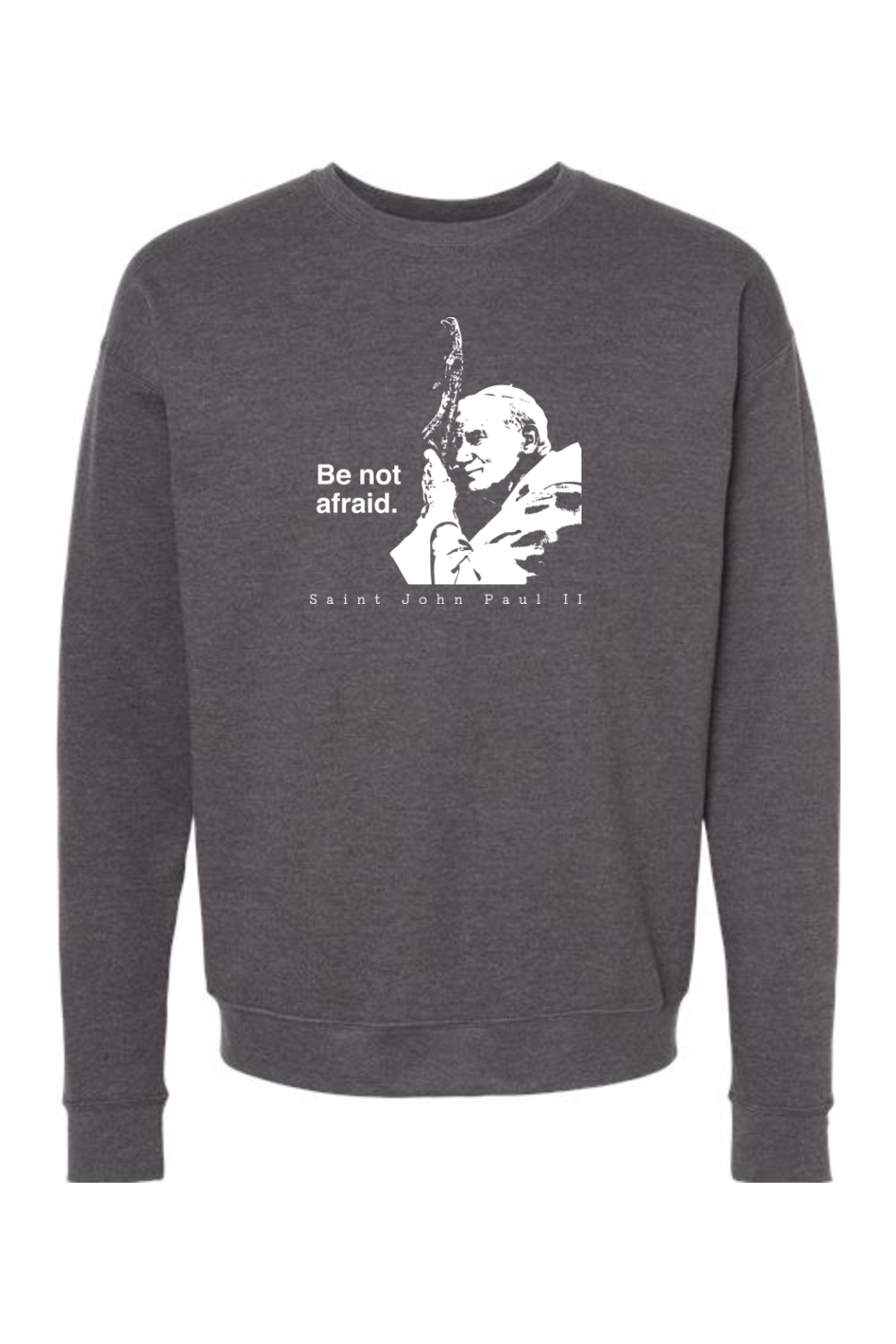 Be Not Afraid - St. John Paul II Crewneck Sweatshirt