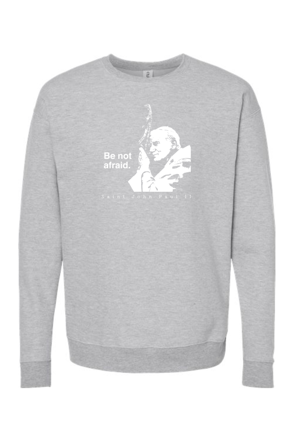 Be Not Afraid - St. John Paul II Crewneck Sweatshirt