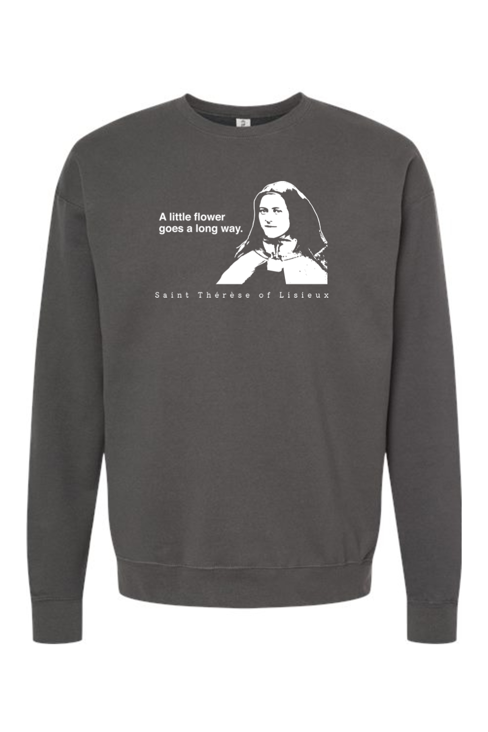 A Little Flower Goes a Long Way - St. Therese of Lisieux Crewneck Sweatshirt