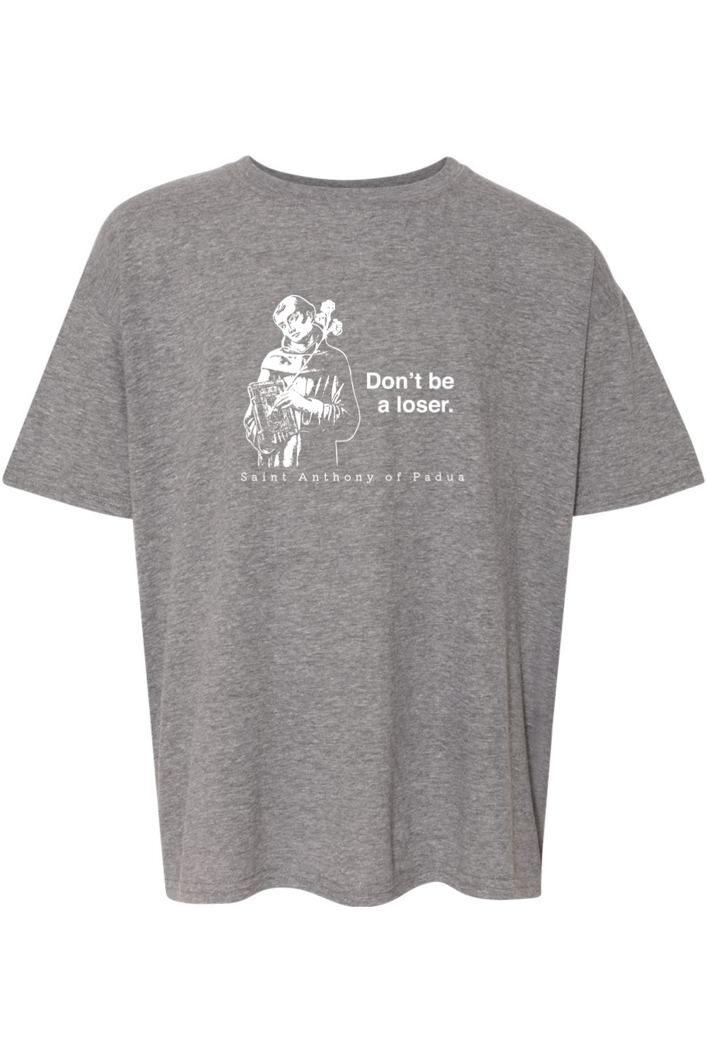 Don't Be a Loser - St Anthony of Padua Youth T-Shirt