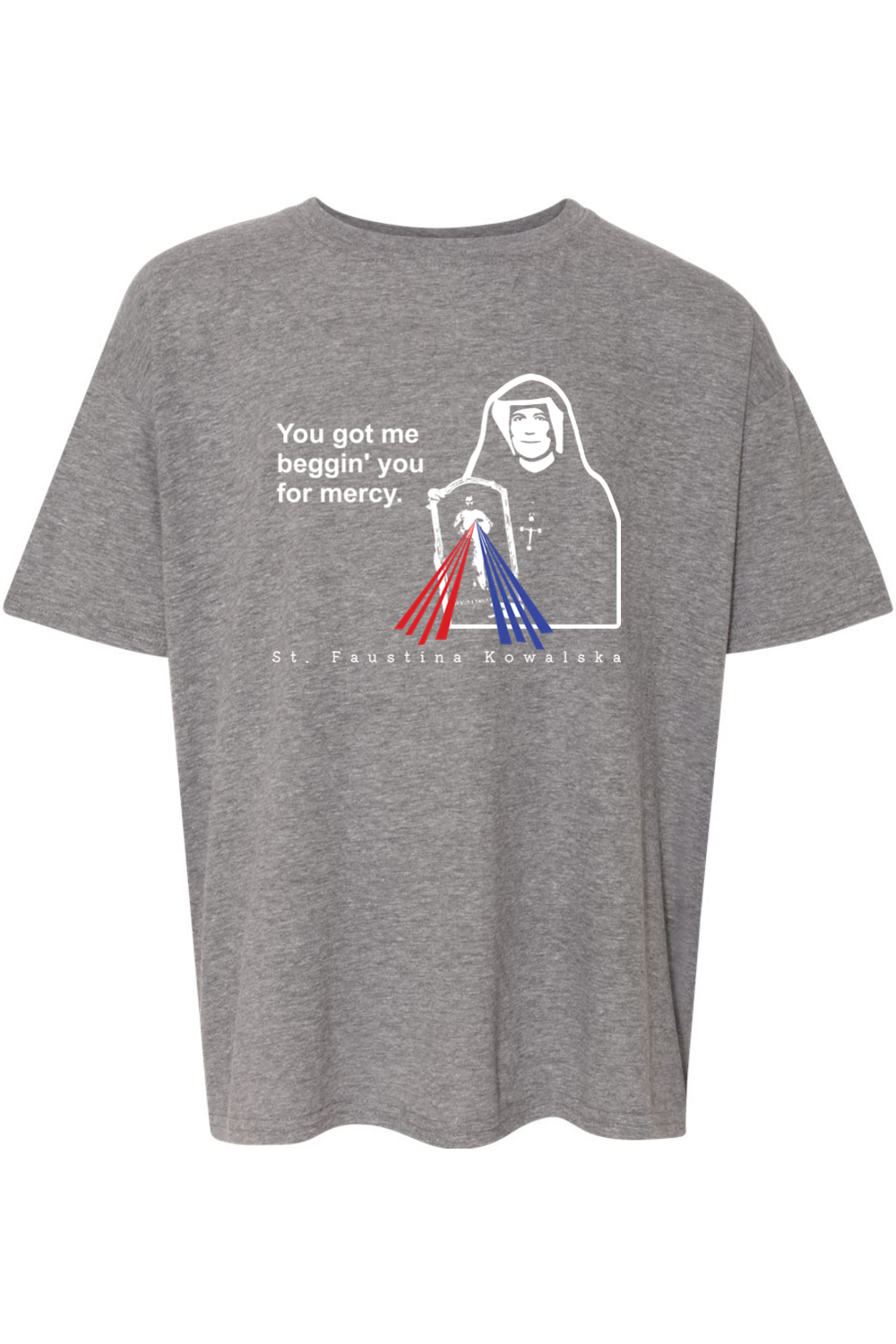 You Got Me Beggin' You For Mercy - St. Faustina Youth T-Shirt