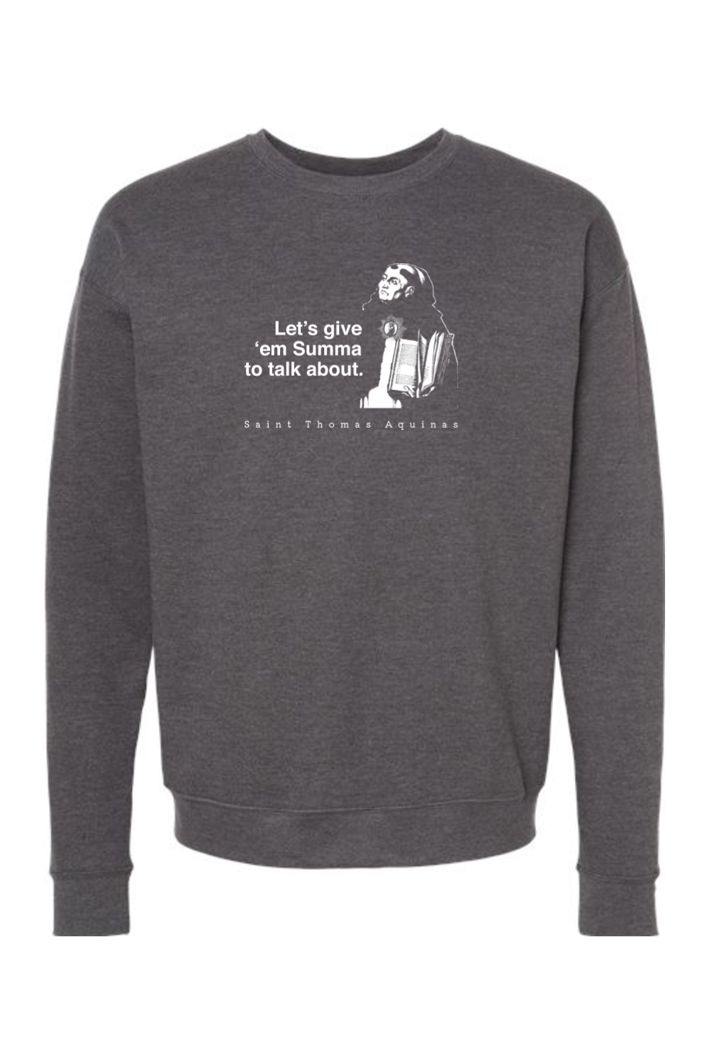 Let's Give 'em Summa to Talk About - St. Thomas Aquinas Crewneck Sweatshirt