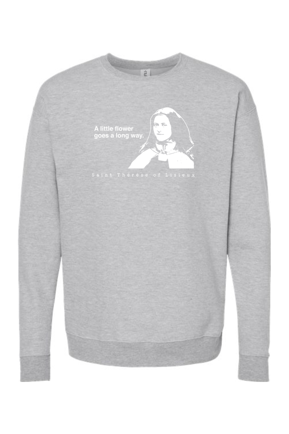 A Little Flower Goes a Long Way - St. Therese of Lisieux Crewneck Sweatshirt