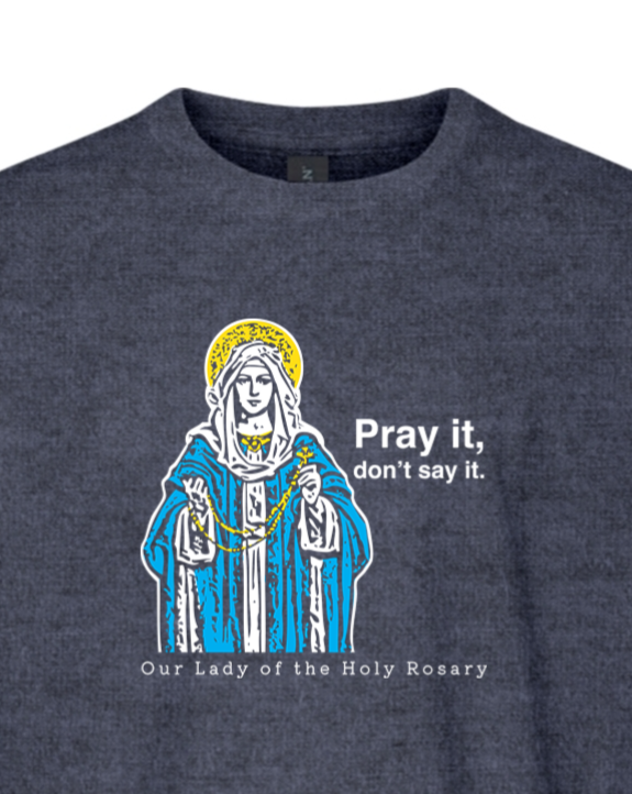 Pray It, Don't Say It – Our Lady of the Rosary Youth T-Shirt