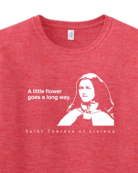 A Little Flower Goes a Long Way - St. Thérèse of Lisieux Adult T-shirt
