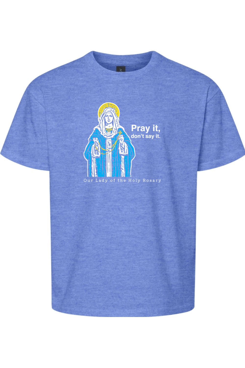 Pray It, Don't Say It – Our Lady of the Rosary Youth T-Shirt