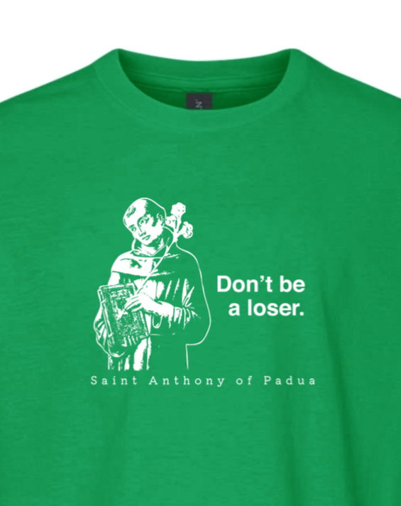 Don't Be a Loser - St Anthony of Padua Youth T-Shirt