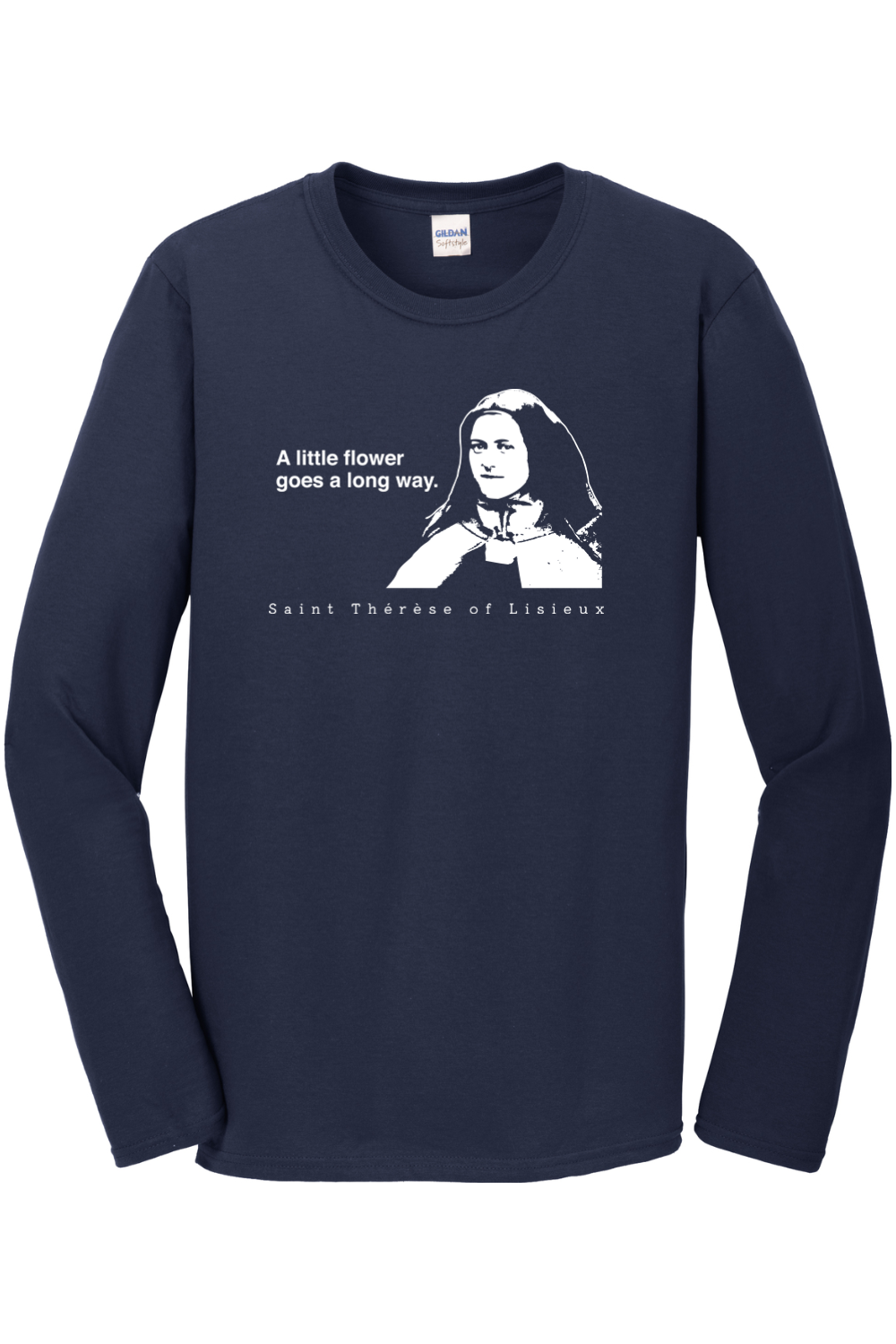 A Little Flower Goes a Long Way - St. Thérèse of Lisieux Long Sleeve