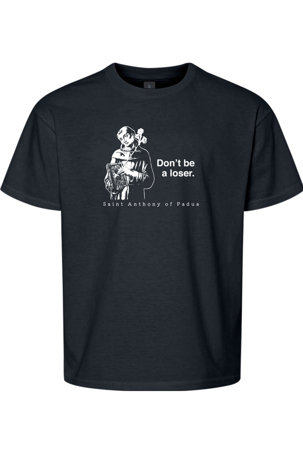 Don't Be a Loser - St Anthony of Padua Youth T-Shirt
