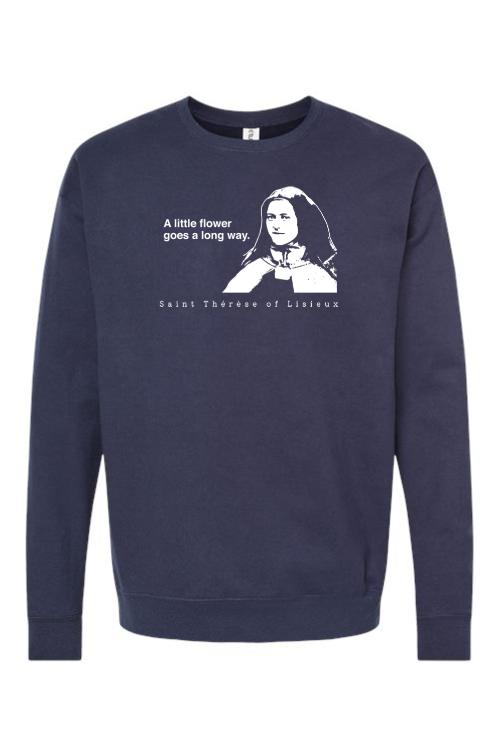 A Little Flower Goes a Long Way - St. Therese of Lisieux Crewneck Sweatshirt