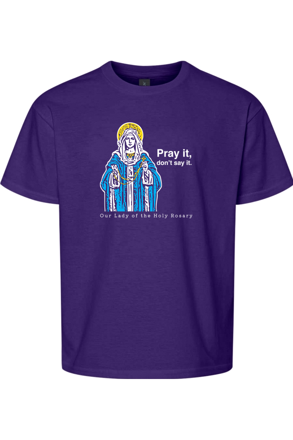 Pray It, Don't Say It – Our Lady of the Rosary Youth T-Shirt
