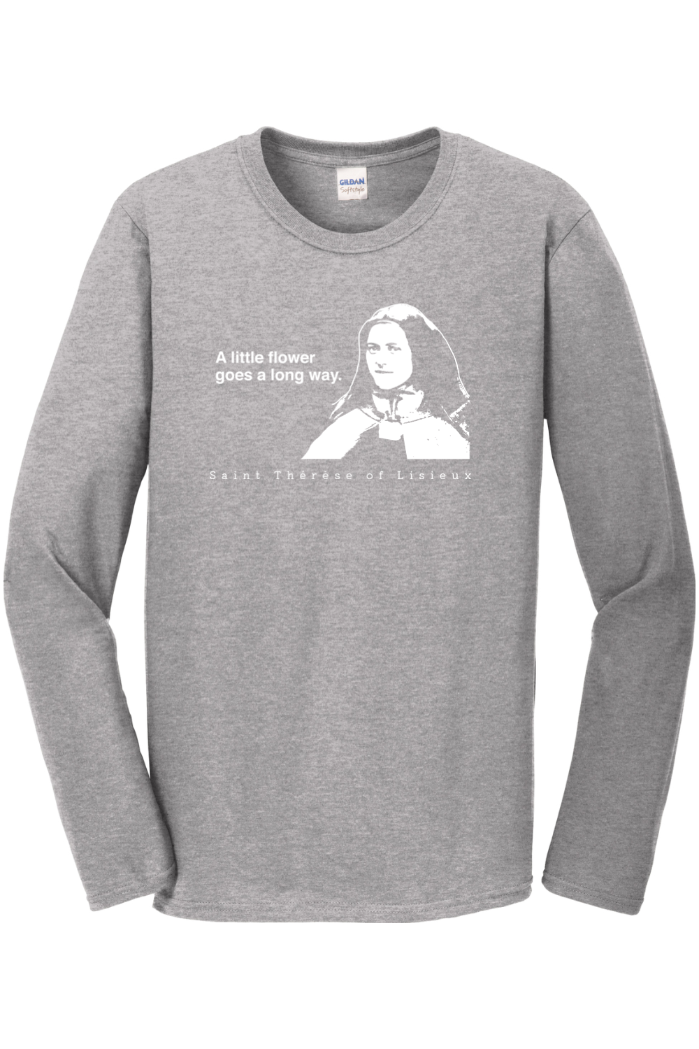 A Little Flower Goes a Long Way - St. Thérèse of Lisieux Long Sleeve
