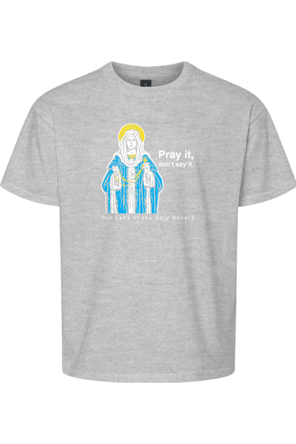 Pray It, Don't Say It – Our Lady of the Rosary Youth T-Shirt