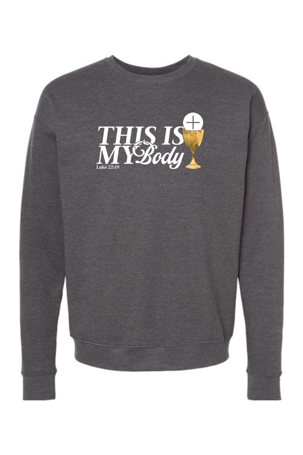 This is My Body, Chalice - Luke 22:19 Crewneck Sweatshirt