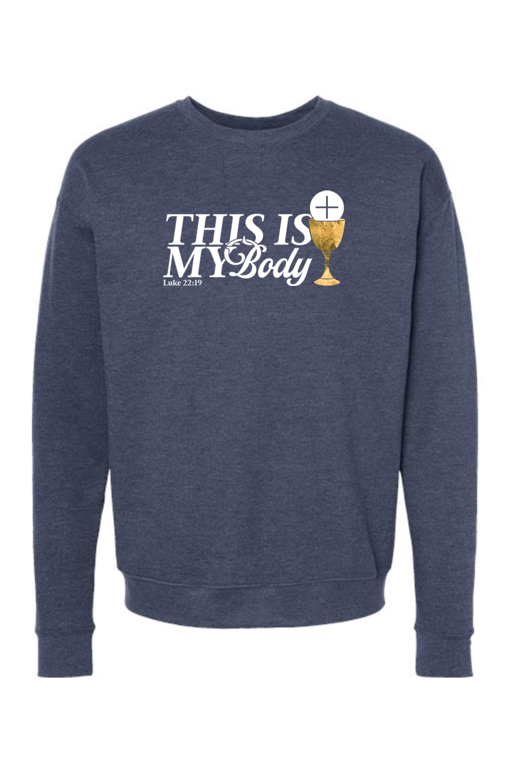 This is My Body, Chalice - Luke 22:19 Crewneck Sweatshirt