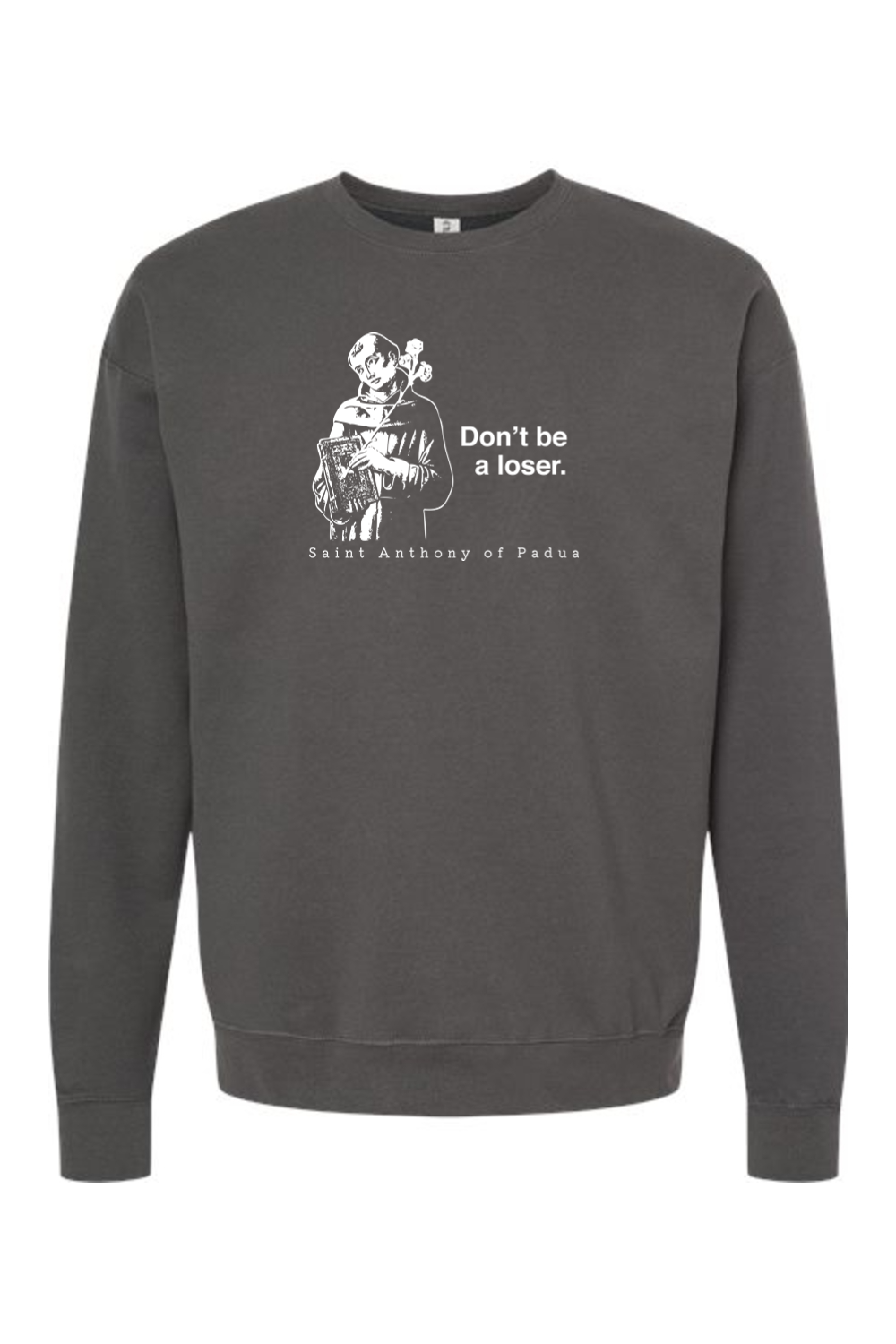 Don't Be a Loser - St. Anthony of Padua Crewneck Sweatshirt