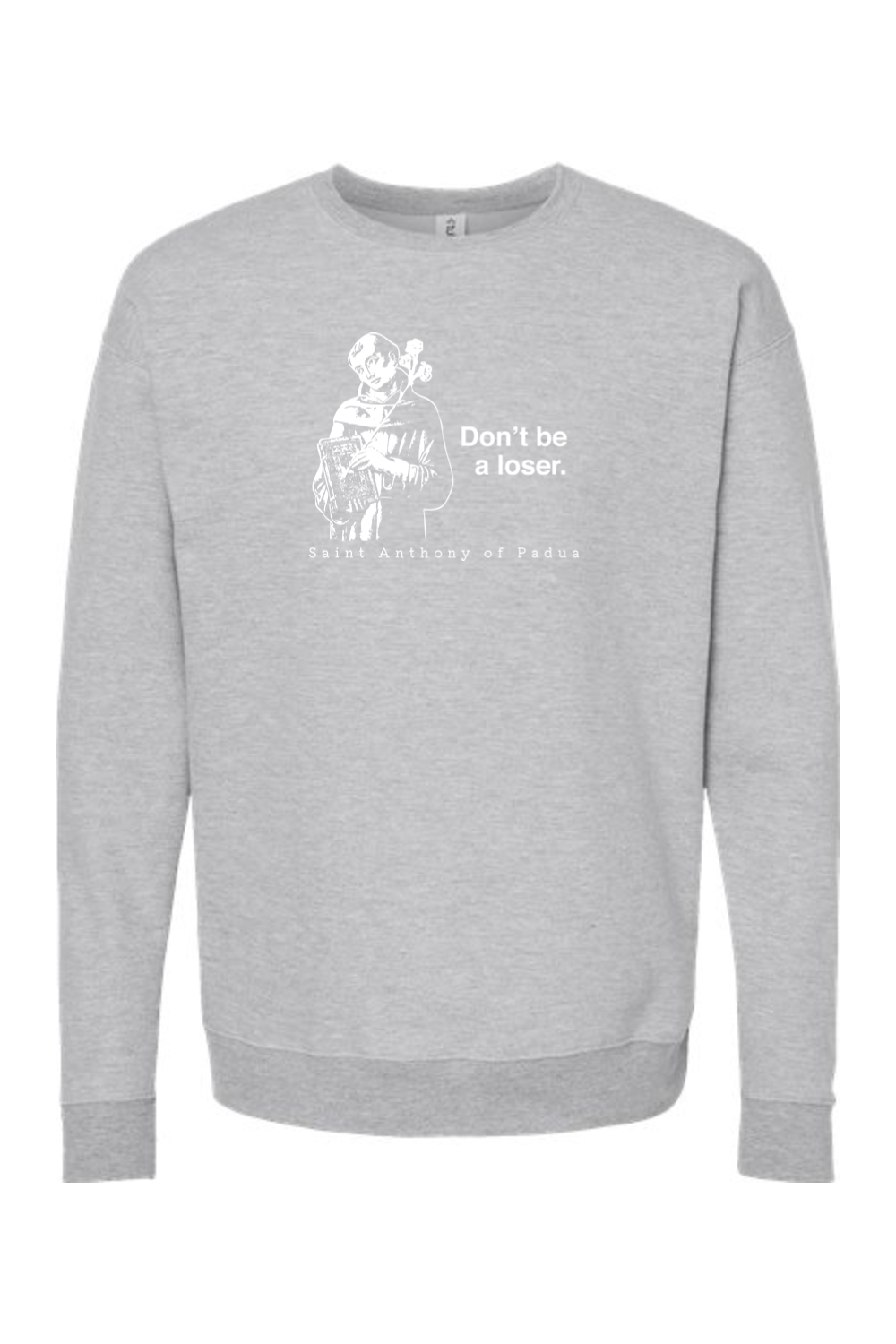 Don't Be a Loser - St. Anthony of Padua Crewneck Sweatshirt