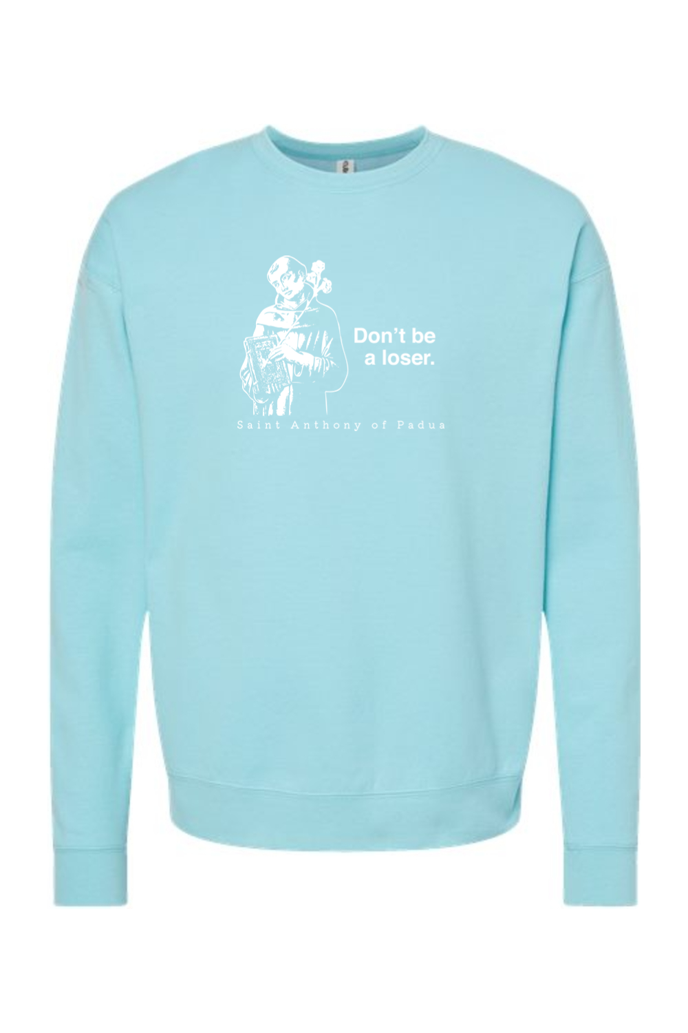 Don't Be a Loser - St. Anthony of Padua Crewneck Sweatshirt