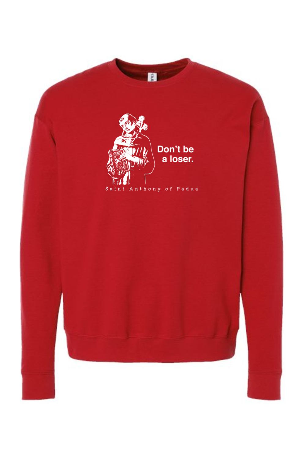 Don't Be a Loser - St. Anthony of Padua Crewneck Sweatshirt