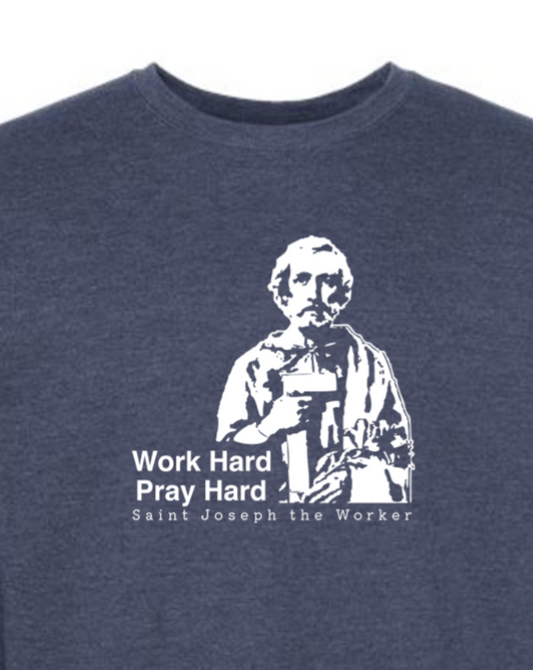 Work Hard Pray Hard - St. Joseph the Worker Crewneck Sweatshirt