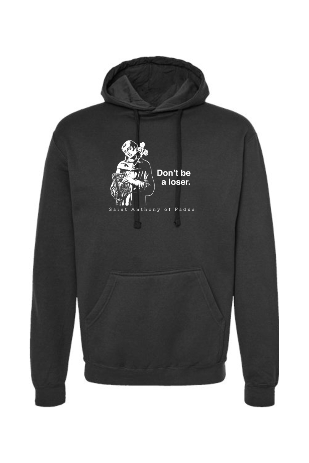 Don't Be a Loser - St. Anthony of Padua Hoodie Sweatshirt