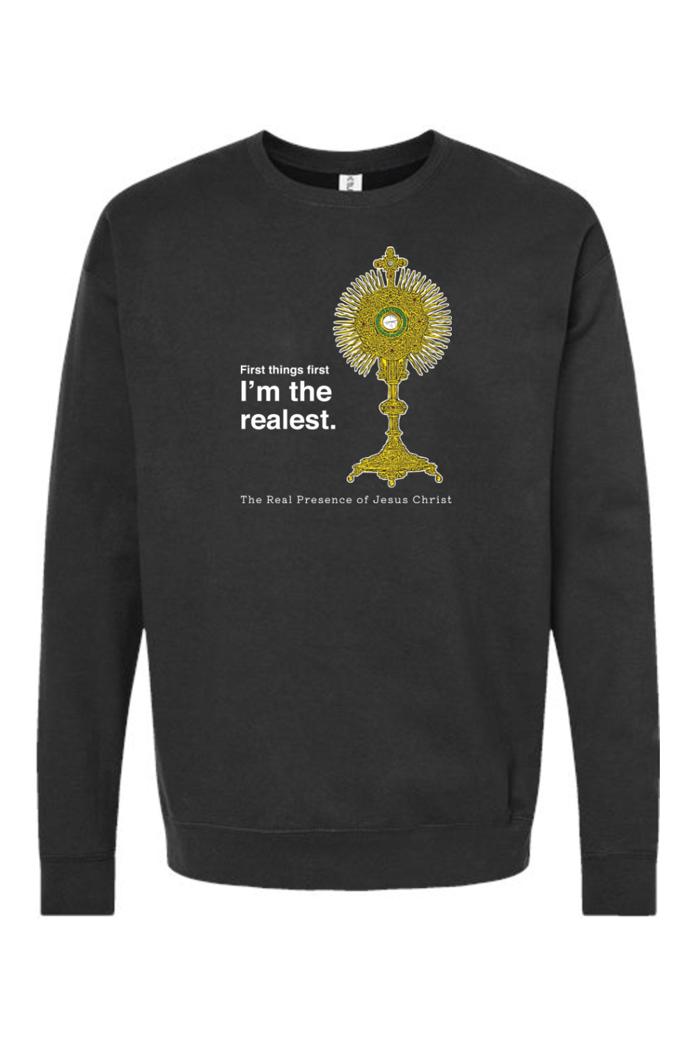 I'm the Realest - Real Presence of Christ in the Eucharist Crewneck Sweatshirt