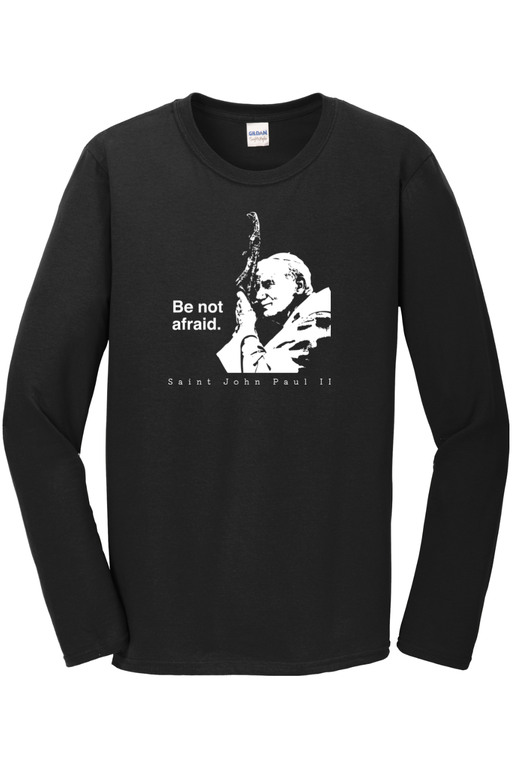 Be Not Afraid - St. John Paul II Long Sleeve