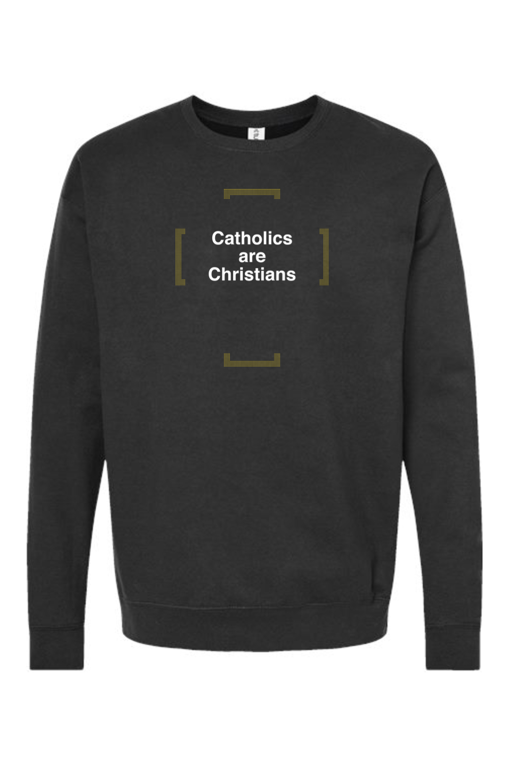 Catholics are Christians - Catholics are Christians Crewneck Sweatshirt