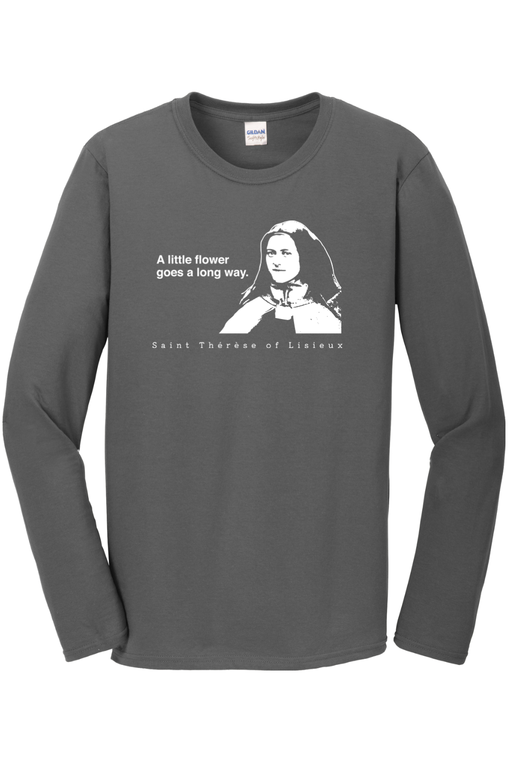 A Little Flower Goes a Long Way - St. Thérèse of Lisieux Long Sleeve