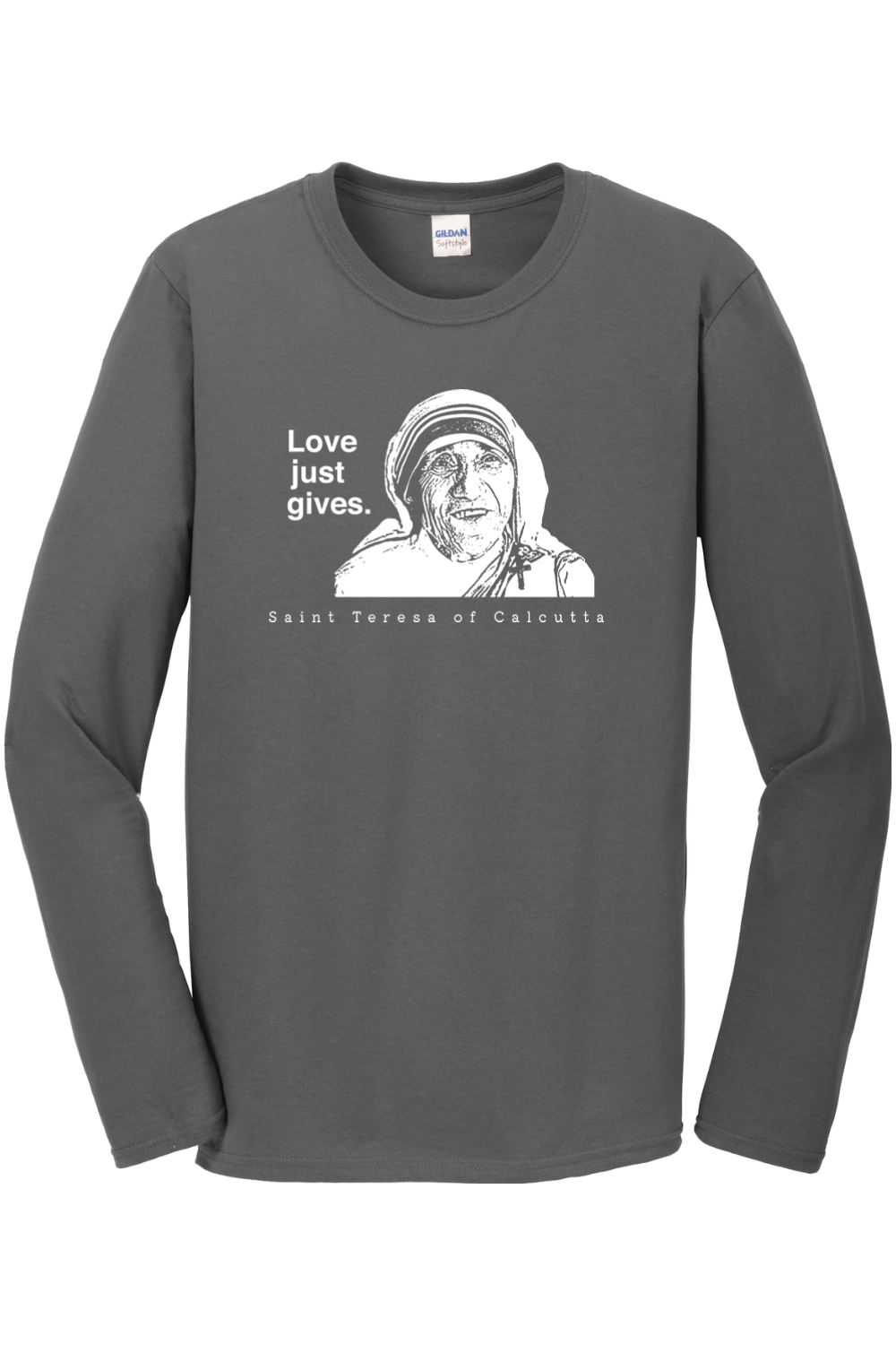 Love Just Gives - St. Teresa of Calcutta Long Sleeve