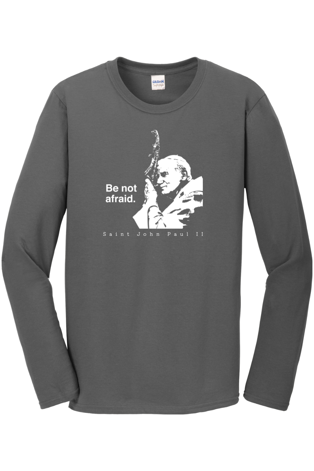 Be Not Afraid - St. John Paul II Long Sleeve