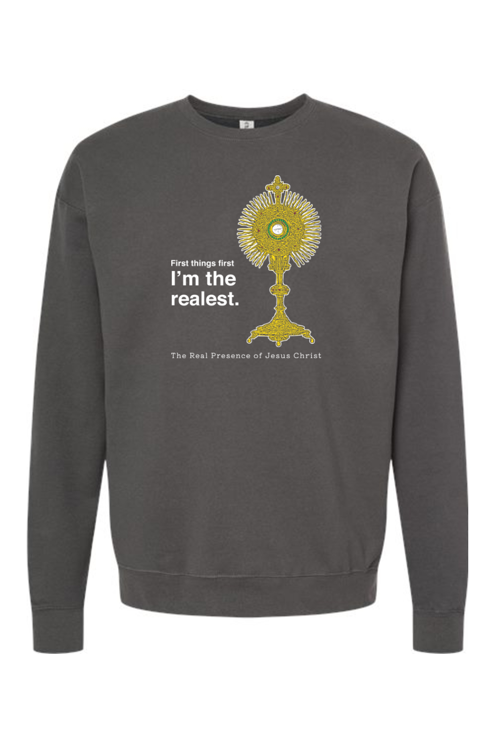 I'm the Realest - Real Presence of Christ in the Eucharist Crewneck Sweatshirt