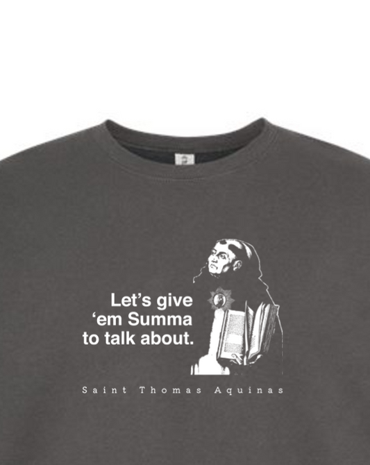 Let's Give 'em Summa to Talk About - St. Thomas Aquinas Crewneck Sweatshirt