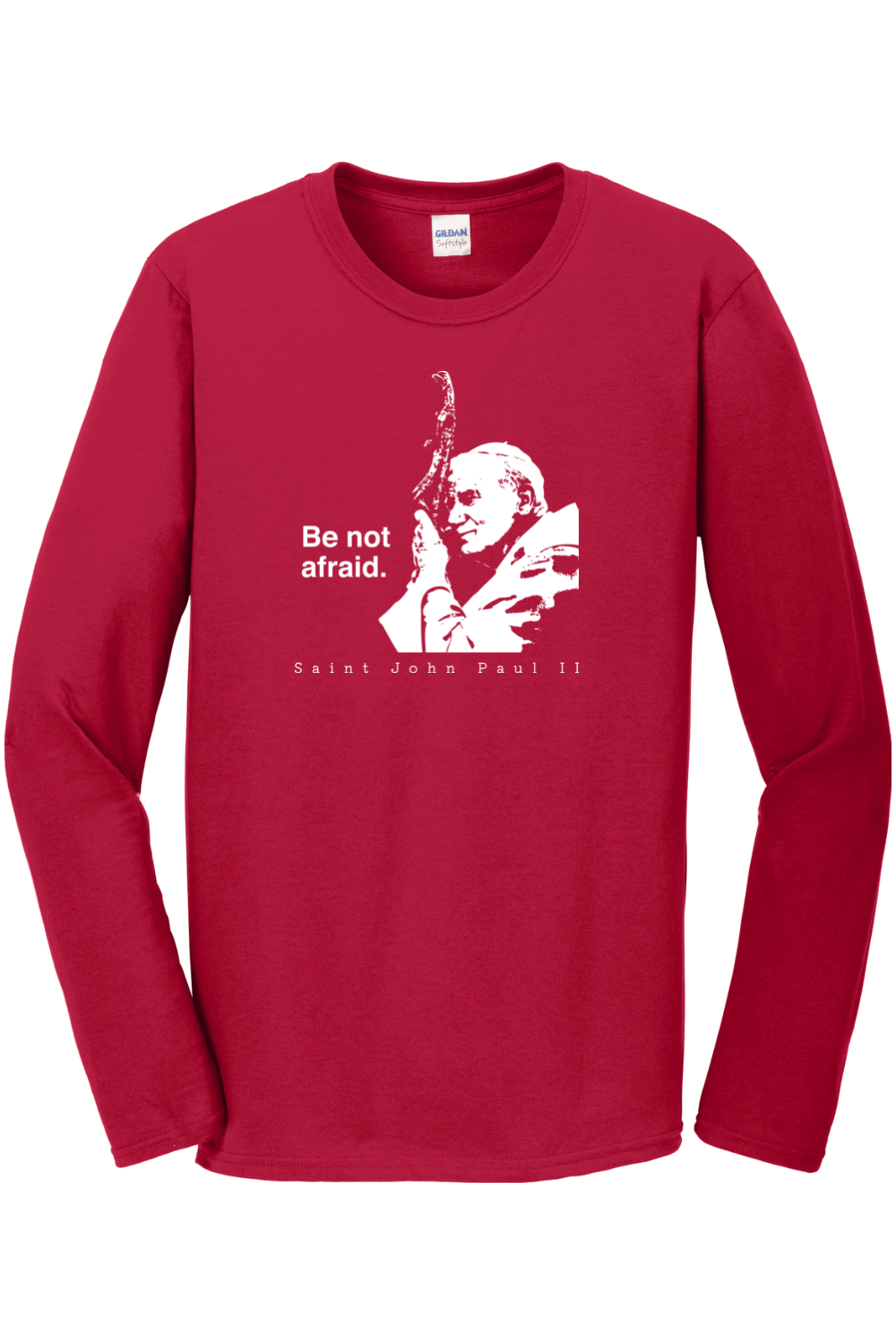 Be Not Afraid - St. John Paul II Long Sleeve