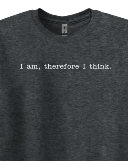 I am, Therefore I Think - Realism Philosophy Adult T-Shirt