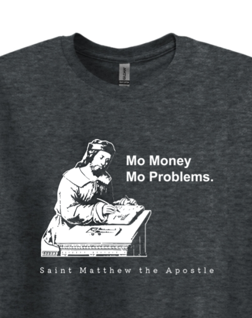 Mo Money Mo Problems - St. Matthew Adult T-Shirt