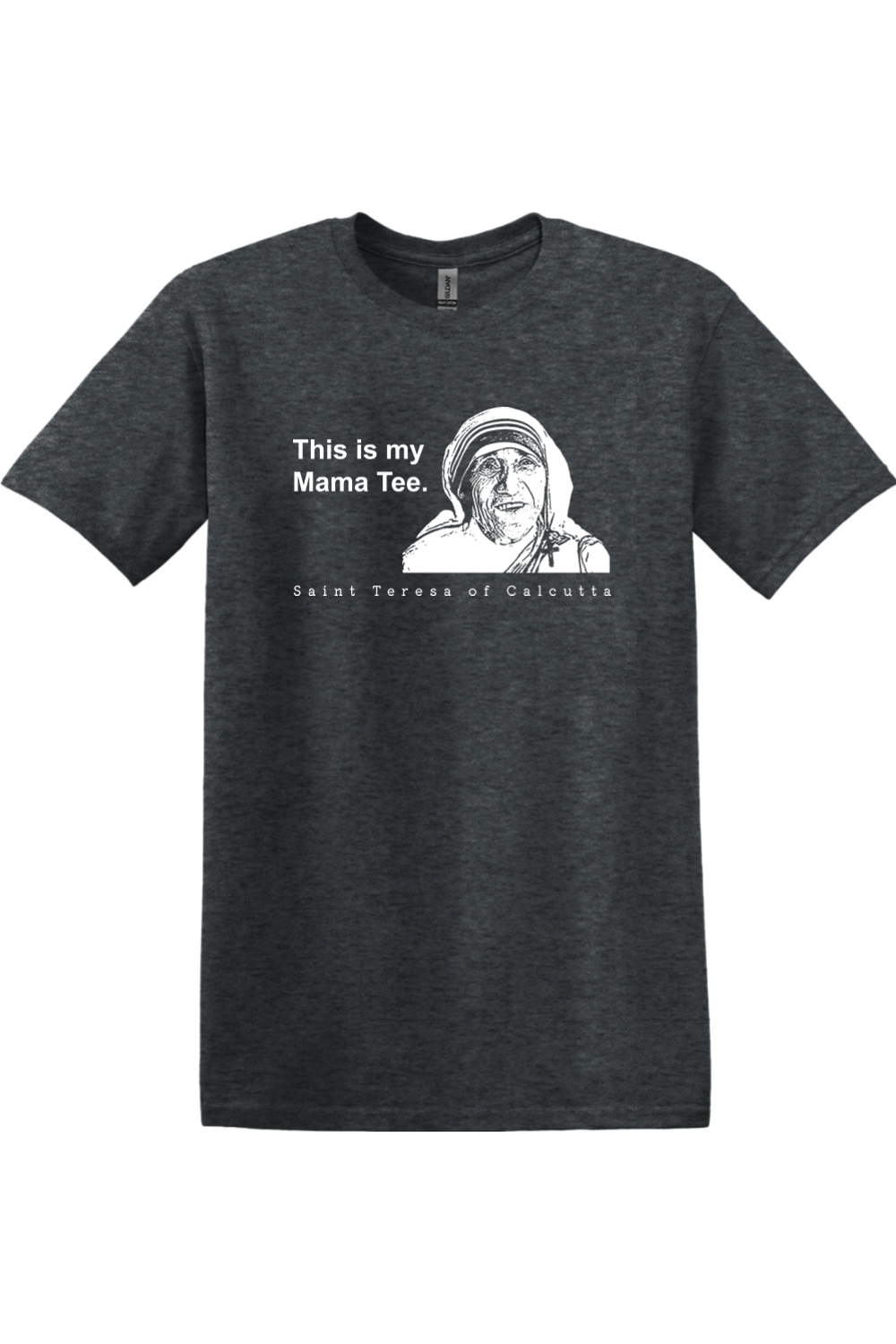 This is my Mama Tee - St. Teresa of Calcutta Adult T-Shirt