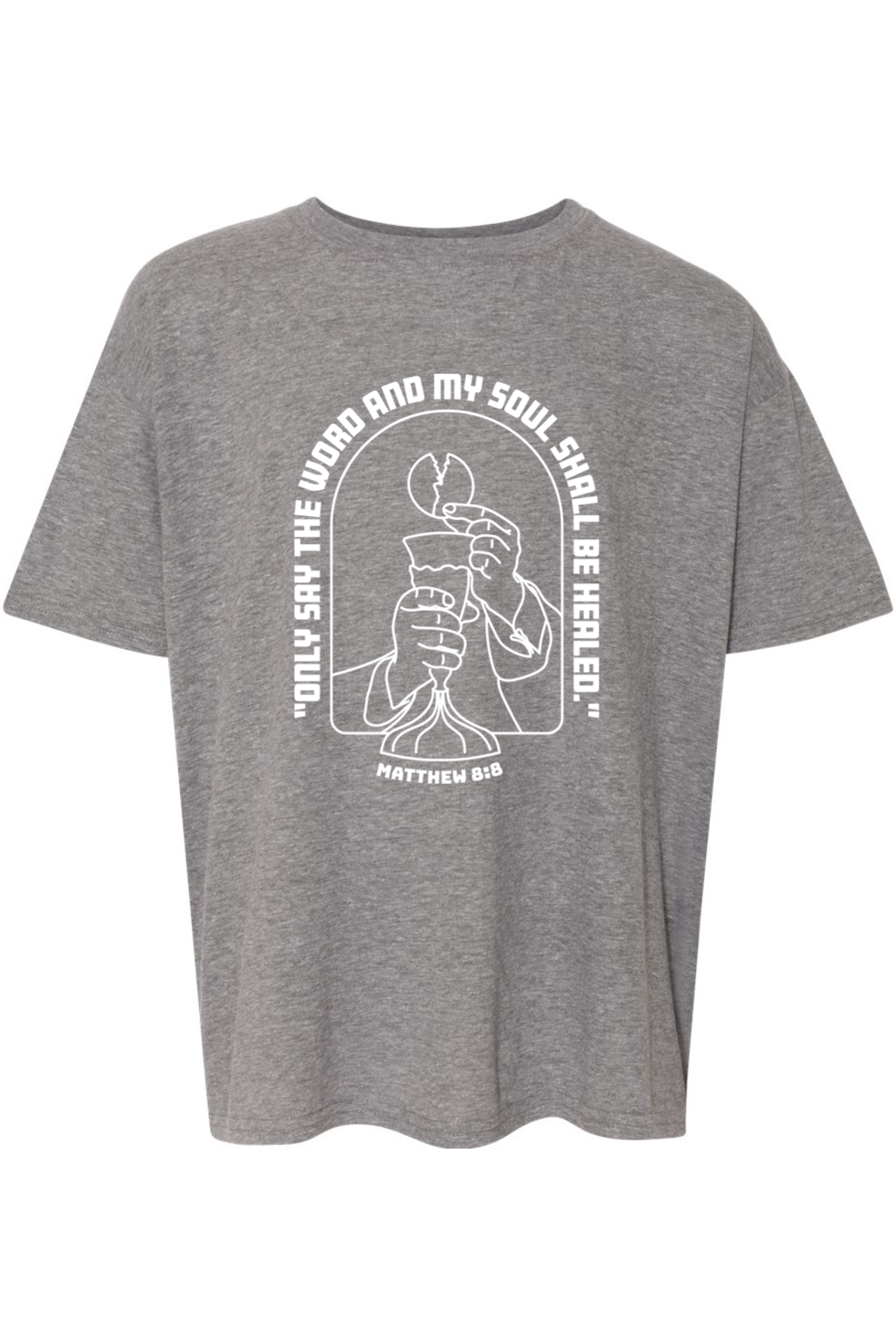 My Soul Shall Be Healed - Matthew 8:8 Youth T-Shirt