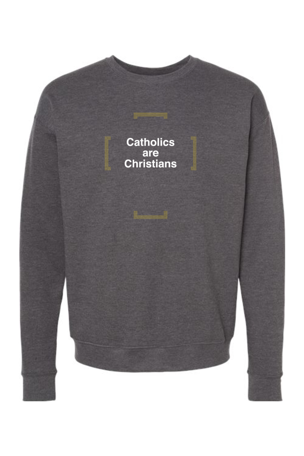 Catholics are Christians - Catholics are Christians Crewneck Sweatshirt