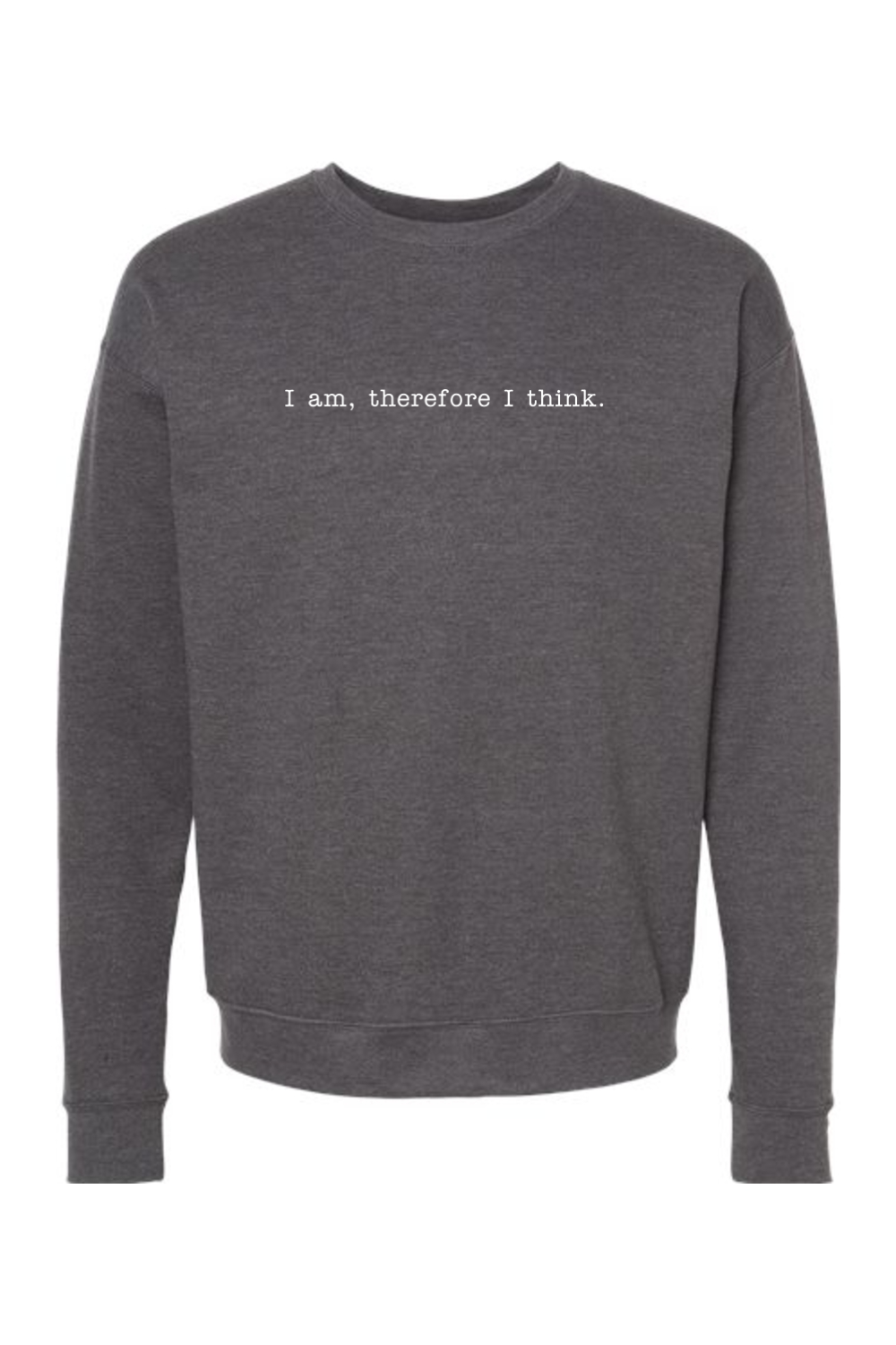 I am, Therefore I Think - Realism Philosophy Crewneck Sweatshirt