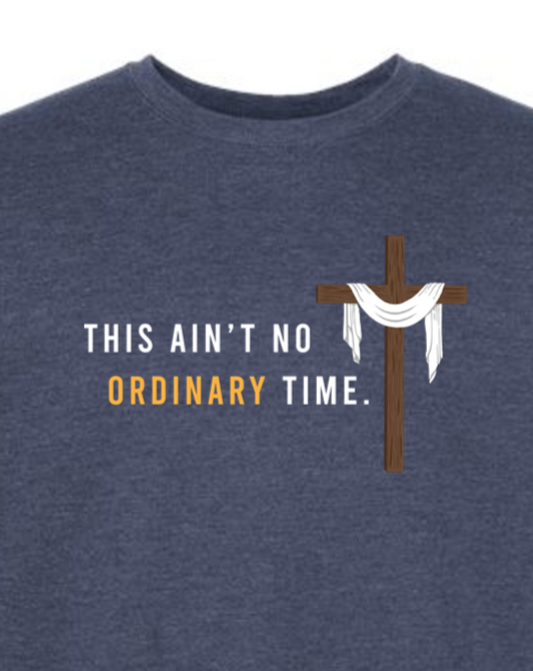 Ain't No Ordinary Time -Easter Season Crewneck Sweatshirt