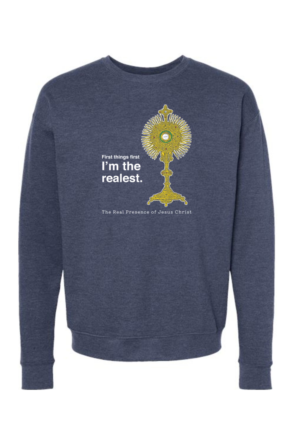 I'm the Realest - Real Presence of Christ in the Eucharist Crewneck Sweatshirt