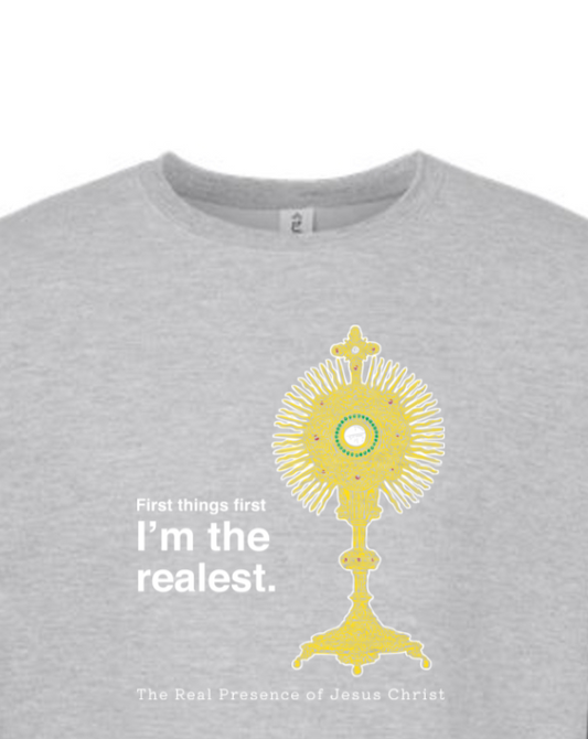 I'm the Realest - Real Presence of Christ in the Eucharist Crewneck Sweatshirt