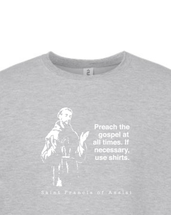 Preach the Gospel - St. Francis of Assisi Crewneck Sweatshirt