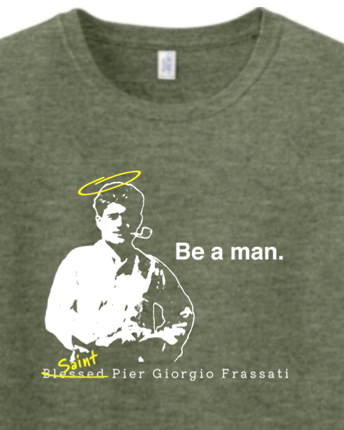 Be a Man - St. Pier Giorgio Frassati Adult T-shirt
