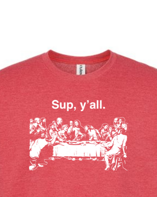 Sup y'all - Last Supper Crewneck Sweatshirt