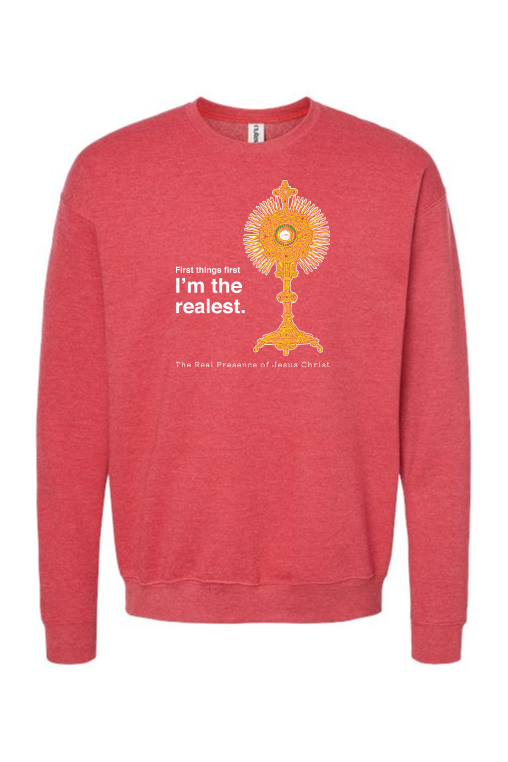 I'm the Realest - Real Presence of Christ in the Eucharist Crewneck Sweatshirt