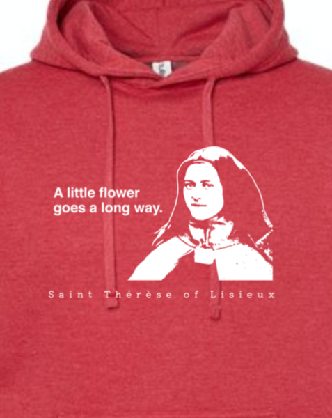 A Little Flower Goes a Long Way - St. Therese of Lisieux Hoodie Sweatshirt