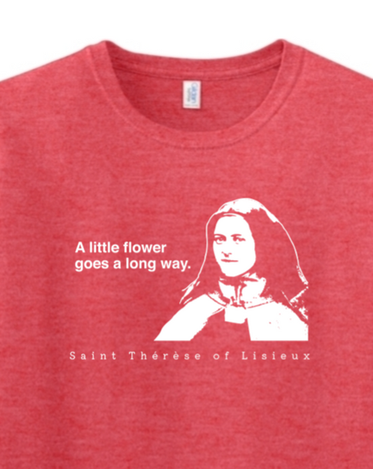 A Little Flower Goes a Long Way - St. Thérèse of Lisieux Adult T-shirt