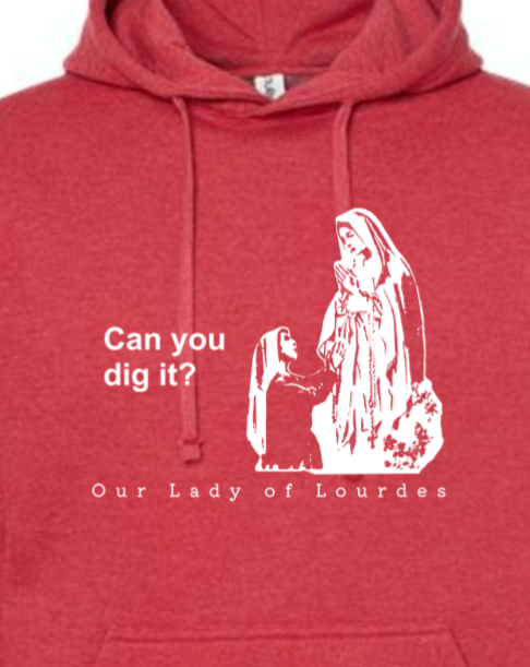 Can you dig it?- Our Lady of Lourdes Hoodie Sweatshirt